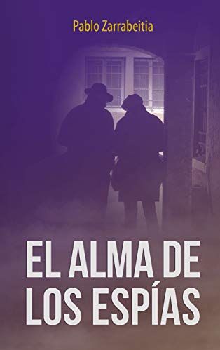 Portada del libro El Alma de los Espías de Pablo Zarrabeitia